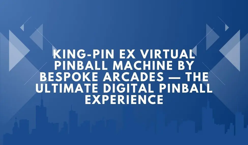 King-Pin EX Virtual Pinball Machine by Bespoke Arcades — The Ultimate Digital Pinball Experience